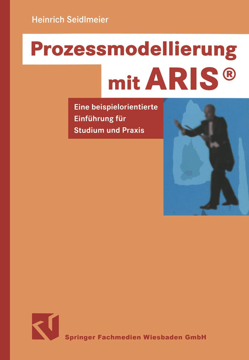 Prozessmodellierung mit ARIS. Eine beispielorientierte Einführung für Studium und Praxis General education