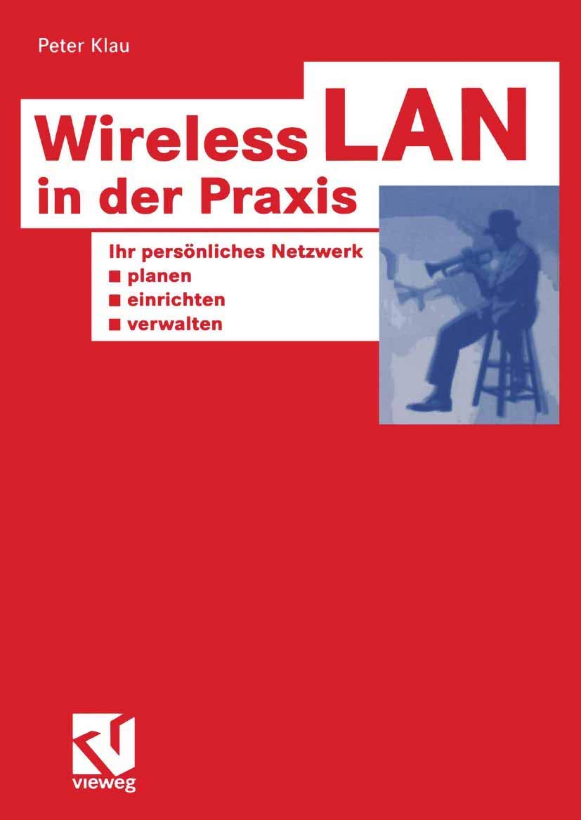 Wireless LAN in der Praxis. Ihr persönliches Netzwerk planen, einrichten und verwalten. (XHOTT Guide) Social Sciences