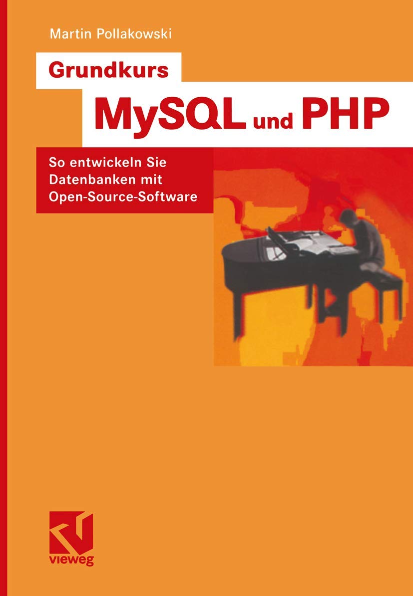 Grundkurs MySQL und PHP: So entwickeln Sie Datenbanken mit Open-Source-Software (Vorträge und Aufsätze über Entwicklungsmechanik der Organismen) Computer Science