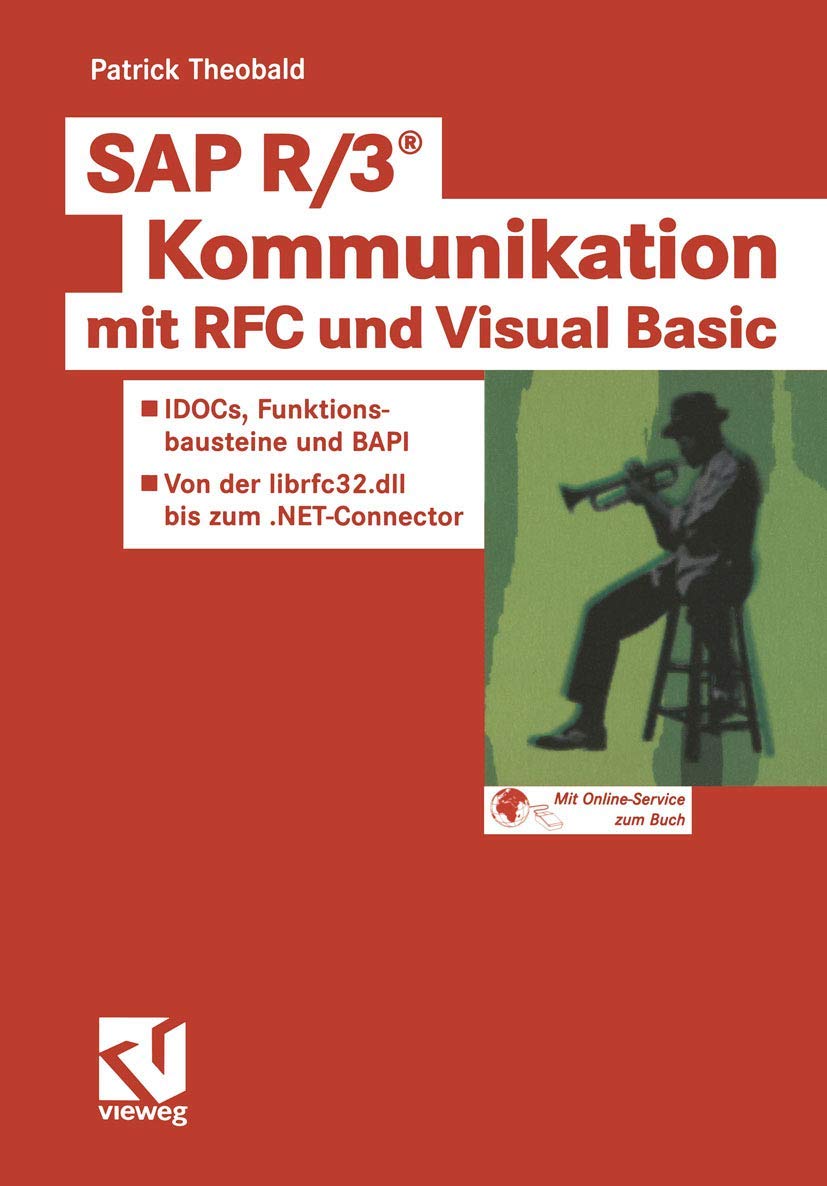 SAP R/3® Kommunikation mit RFC und Visual Basic: IDOCs, Funktionsbausteine und BAPI - Von der librfc32.dll bis zum .NET-Connector Computer Science