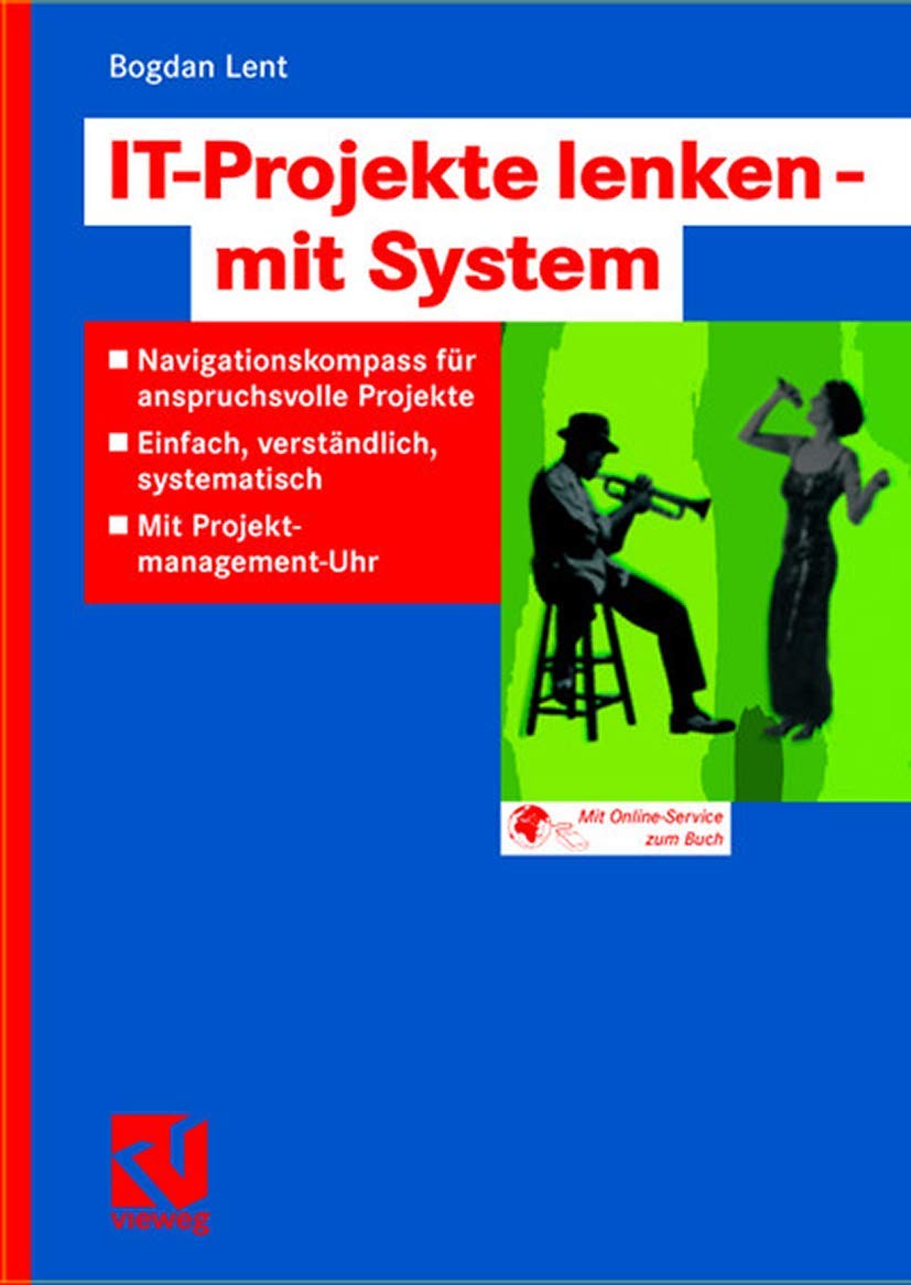 IT-Projekte lenken ― mit System: Navigationskompass für anspruchsvolle Projekte ― Einfach, verständlich, systematisch ― Mit Projektmanagement-Uhr Law