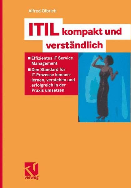 ITIL kompakt und verständlich: Effizientes IT Service Management - Den Standard für IT-Prozesse kennenlernen, verstehen und erfolgreich in der Praxis umsetzen Computer Science