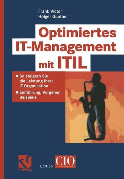 Optimiertes IT-Management mit ITIL: So steigern Sie die Leistung Ihrer IT-Organisation - Einführung, Vorgehen, Beispiele (Edition CIO) Business, Finance & Career