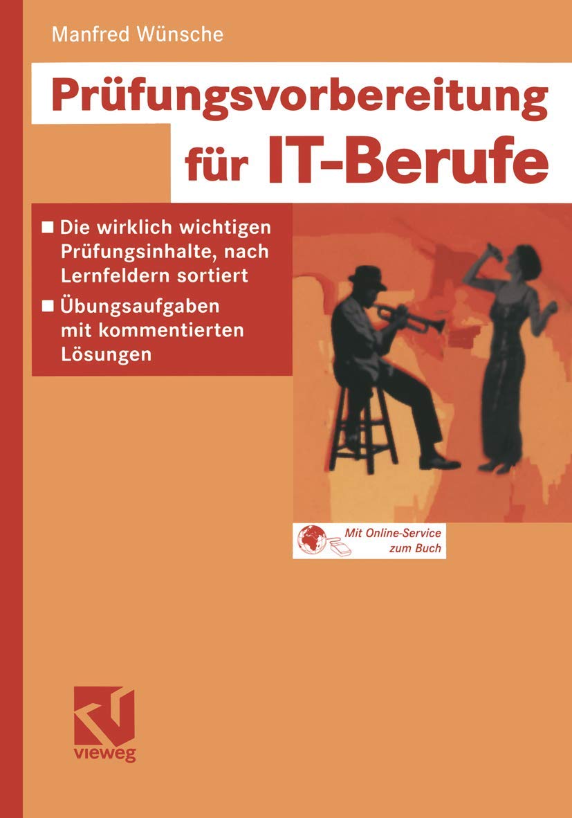 Prüfungsvorbereitung für IT-Berufe: Die wirklich wichtigen Prüfungsinhalte, nach Lernfeldern sortiert - Übungsaufgaben mit kommentierten Lösungen Computer Science