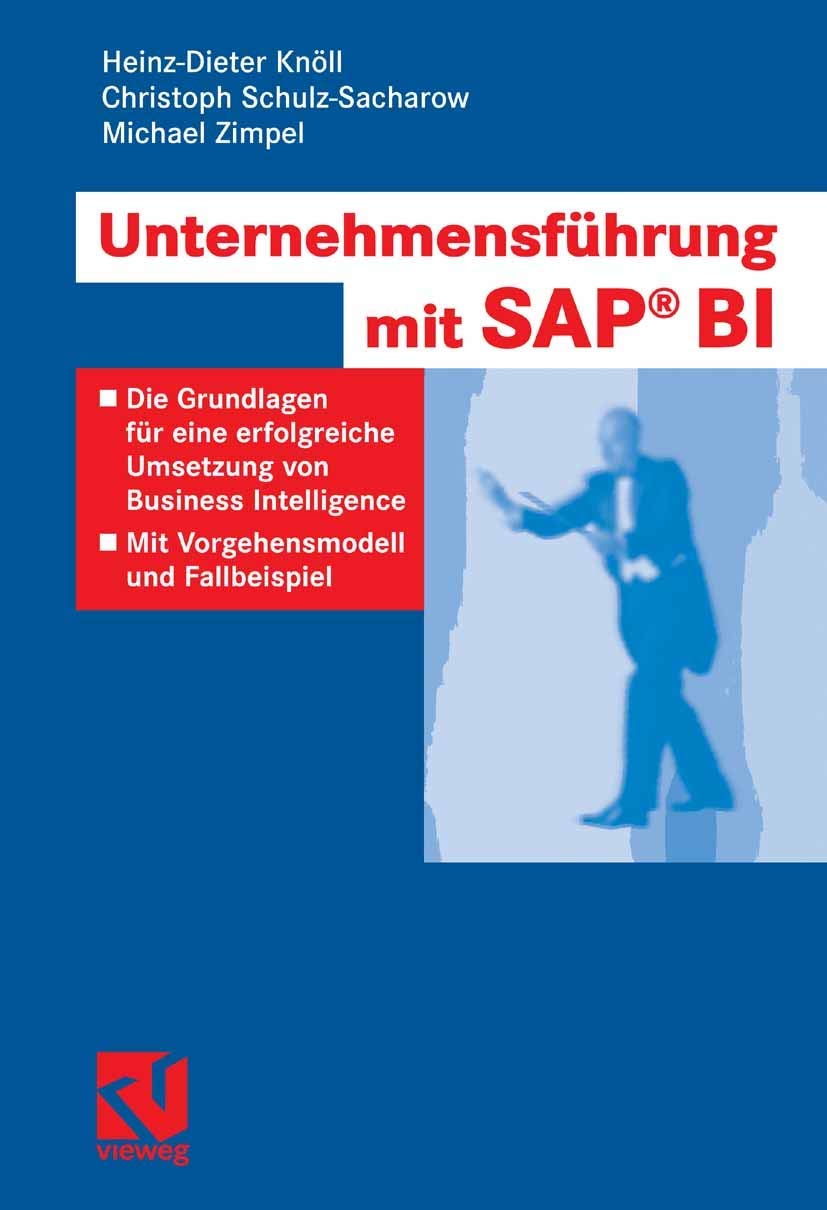 Unternehmensführung mit SAP BI: Die Grundlagen für eine erfolgreiche Umsetzung von Business Intelligence - Mit Vorgehensmodell und Fallbeispiel Business, Finance & Career