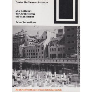 Die Rettung der Architektur vor sich selbst: Zehn Polemiken Business & Technology