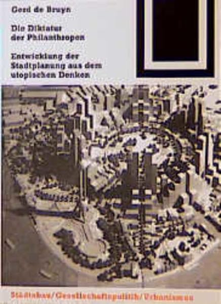 Die Diktatur der Philanthropen: Entwicklung der Stadtplanung aus dem utopischen Denken Architecture