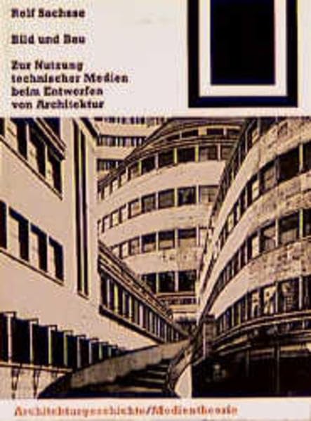 Bild und Bau: Zur Nutzung technischer Medien beim Entwerfen von Architektur Business & Technology