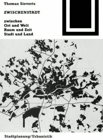Zwischenstadt. Zwischen Ort und Welt, Raum und Zeit, Stadt und Land book