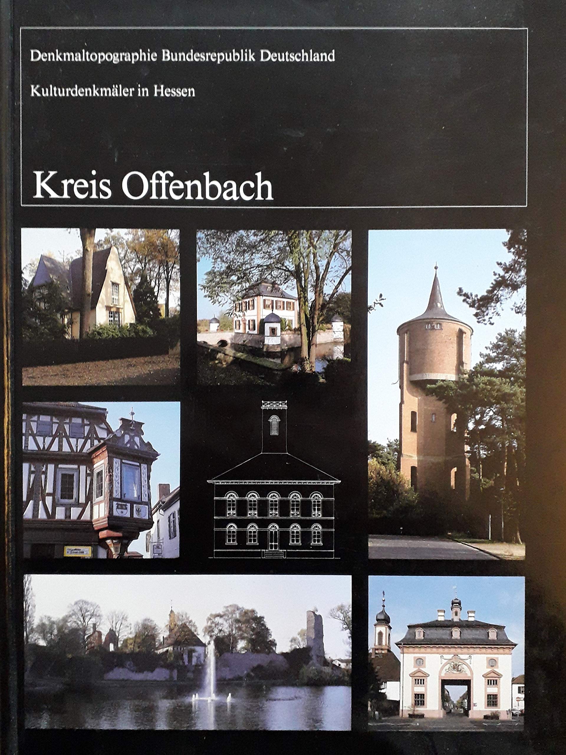 Denkmaltopographie Bundesrepublik Deutschland. Kulturdenkmäler in Hessen: Kulturdenkmäler in Hessen: Kreis Offenbach book
