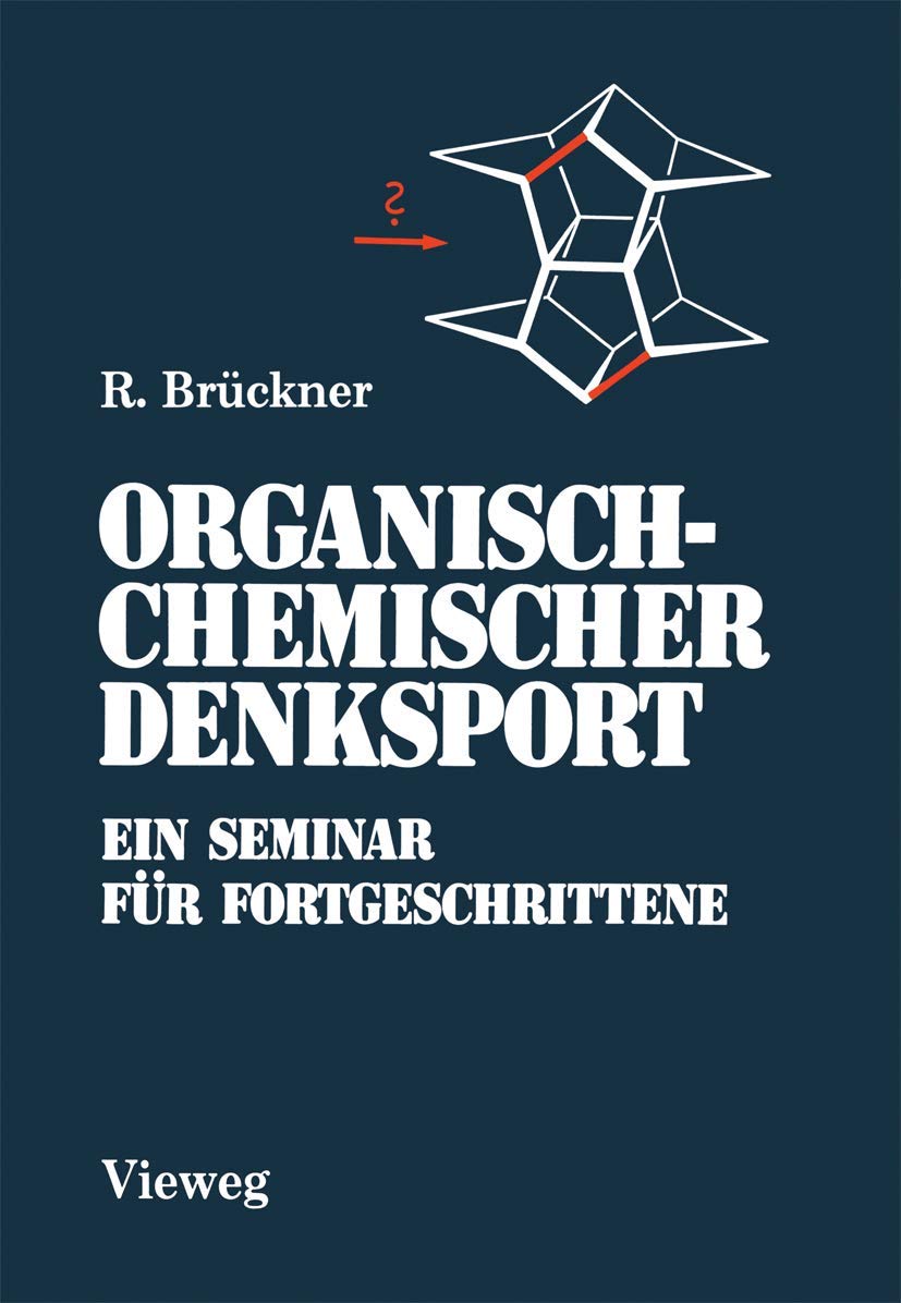 Organisch-Chemischer Denksport: Ein Seminar für Fortgeschrittene mit Aufgaben zur Naturstoffsynthese, Mechanistik und Physikalischen Organischen Chemie Natural Sciences