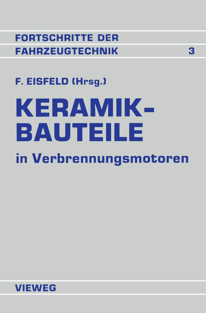 Keramik-Bauteile in Verbrennungsmotoren: Reibung Verschleiß Herstellung Bearbeitung (Fortschritte der Fahrzeugtechnik, 3, Band 3) Business & Technology