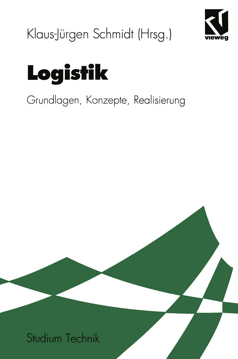Logistik: Grundlagen, Konzepte, Realisierung (Studium Technik) (German Edition) Business, Finance & Career