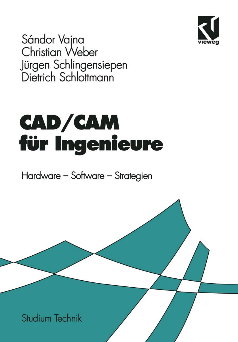 CAD/CAM für Ingenieure. Hardware, Software, Strategien. (Studium Technik) Computer Science