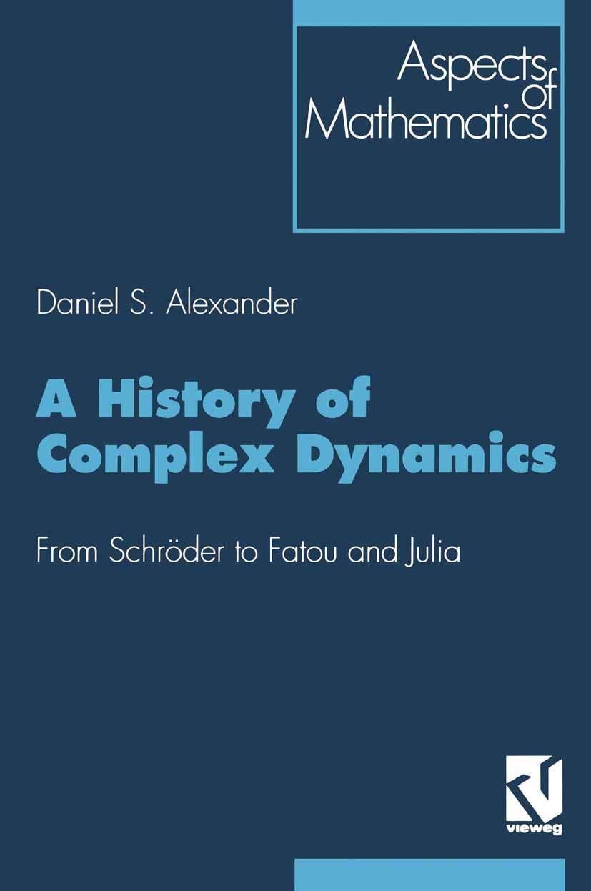A History of Complex Dynamics: From Schröder to Fatou and Julia (Aspects of Mathematics, 24, Band 24) Media & Communication