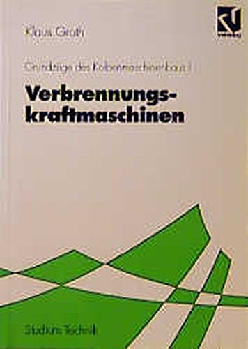 Grundzüge des Kolbenmaschinenbaus, Bd.1, Verbrennungskraftmaschinen (Studium Technik) Business & Technology
