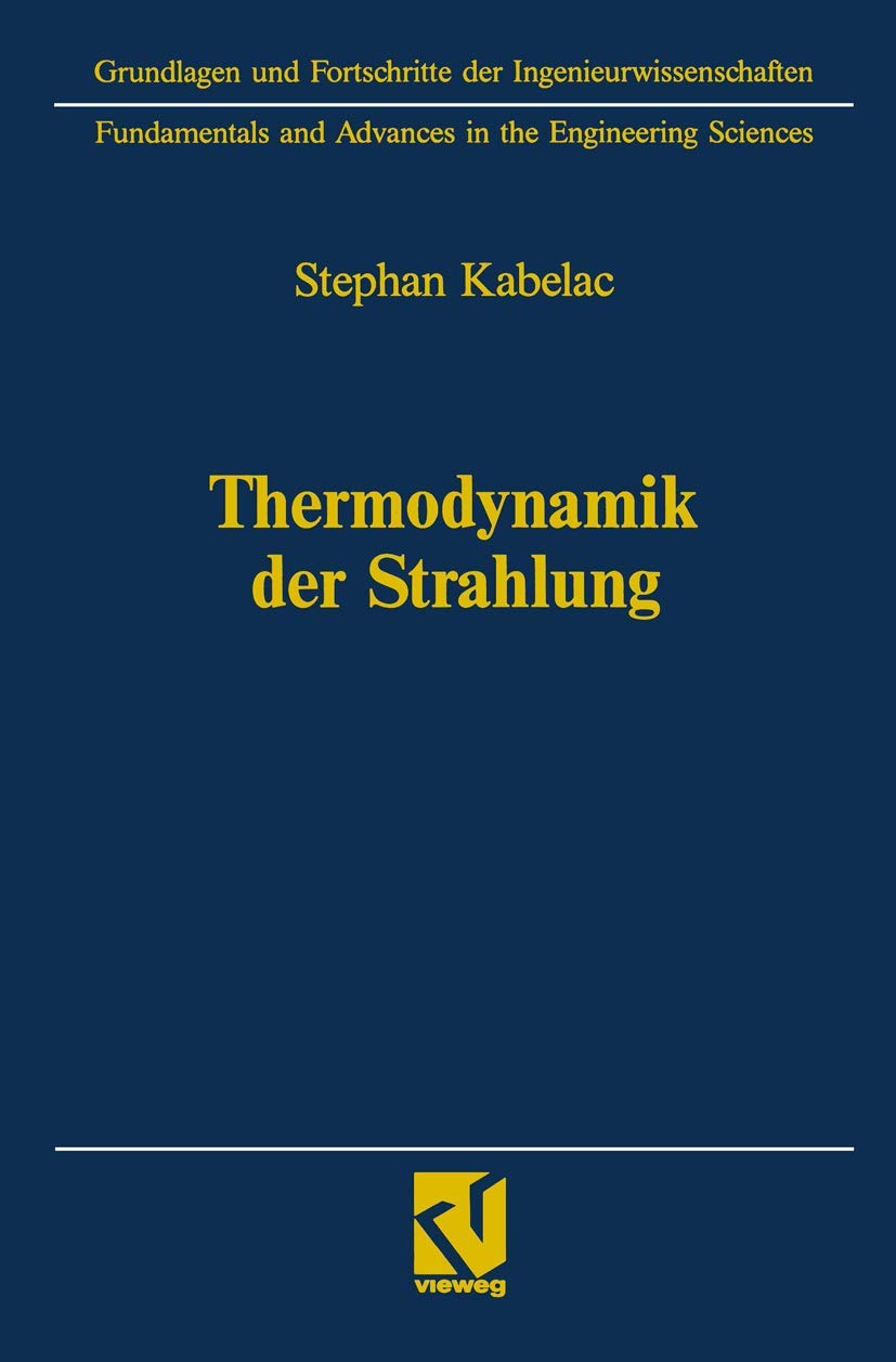 Thermodynamik der Strahlung (Grundlagen und Fortschritte der Ingenieurwissenschaften) Business & Technology