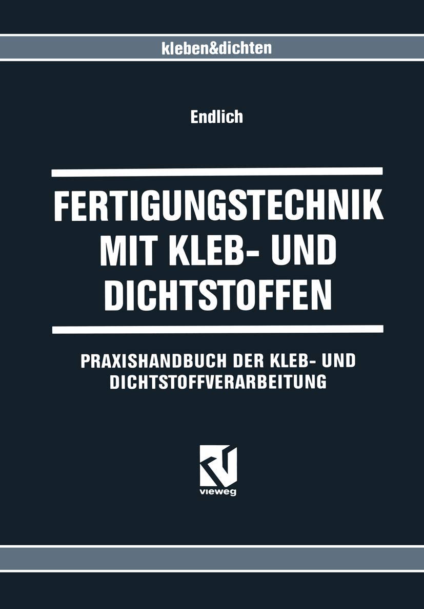 Fertigungstechnik mit Kleb- und Dichtstoffen: Praxishandbuch der Kleb- und Dichtstoffverarbeitung Business & Technology
