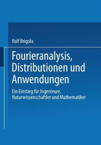 Fourieranalysis, Distributionen und Anwendungen: Ein Einstieg für Ingenieure, Naturwissenschaftler und Mathematiker Mathematics
