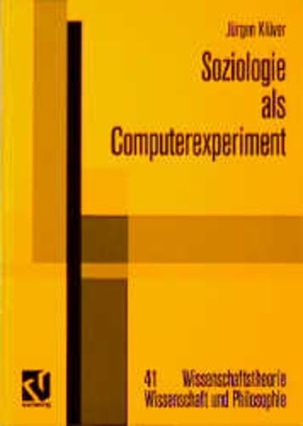 Soziologie als Computerexperiment: Modellierungen soziologischer Theorien durch KI- und KL-Programmierung (Wissenschaftstheorie, Wissenschaft und Philosophie) Computer Science