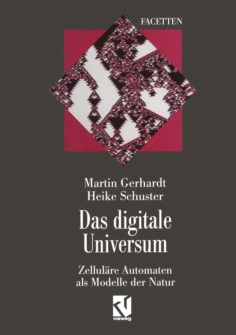 Das digitale Universum: Zelluläre Automaten als Modelle der Natur (Facetten) Computer Science