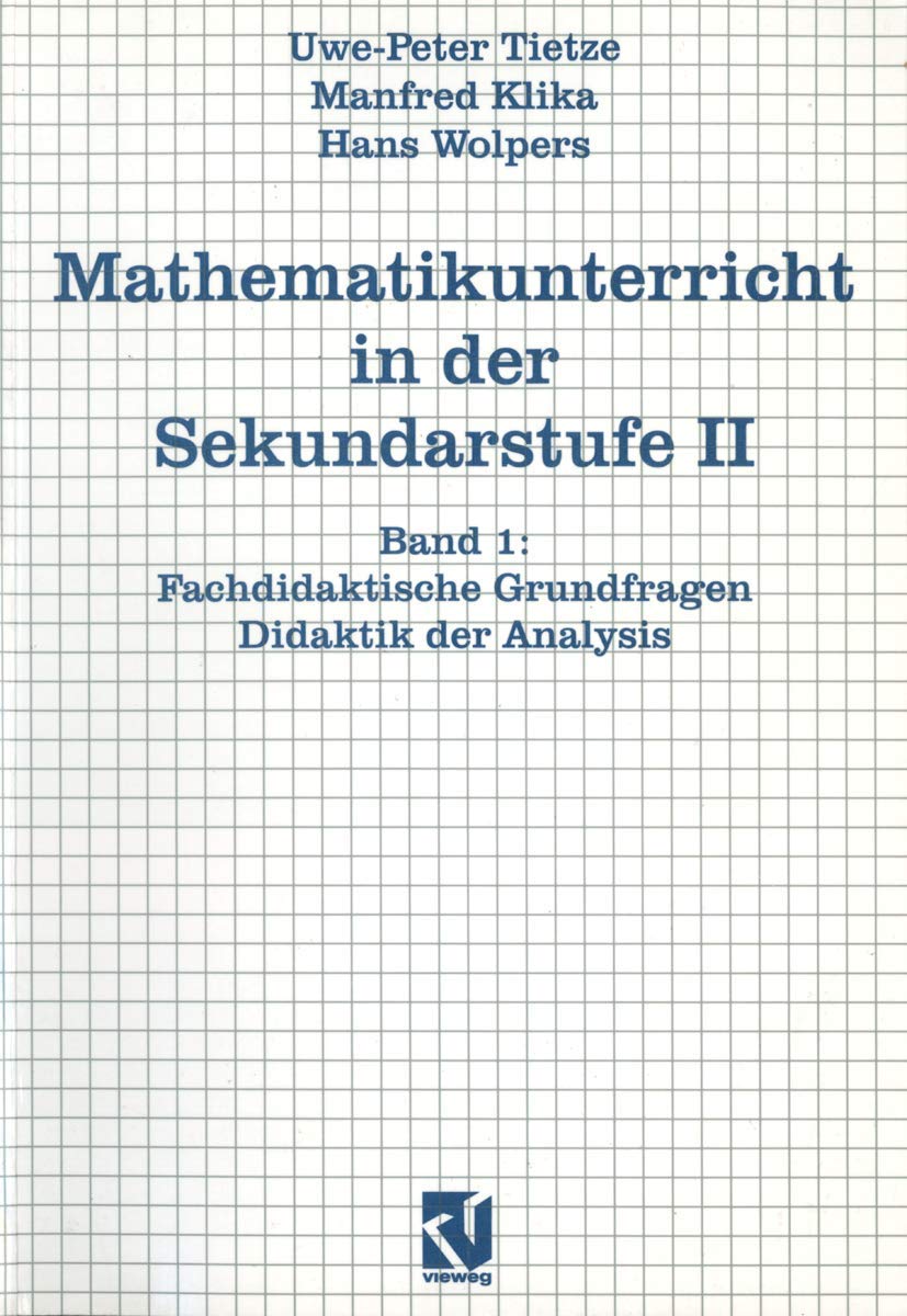 Mathematikunterricht in der Sekundarstufe II, Bd.1, Fachdidaktische Grundfragen, Didaktik der Analysis: Band 1: Fachdidaktische Grundfragen - Didaktik der Analysis Mathematics