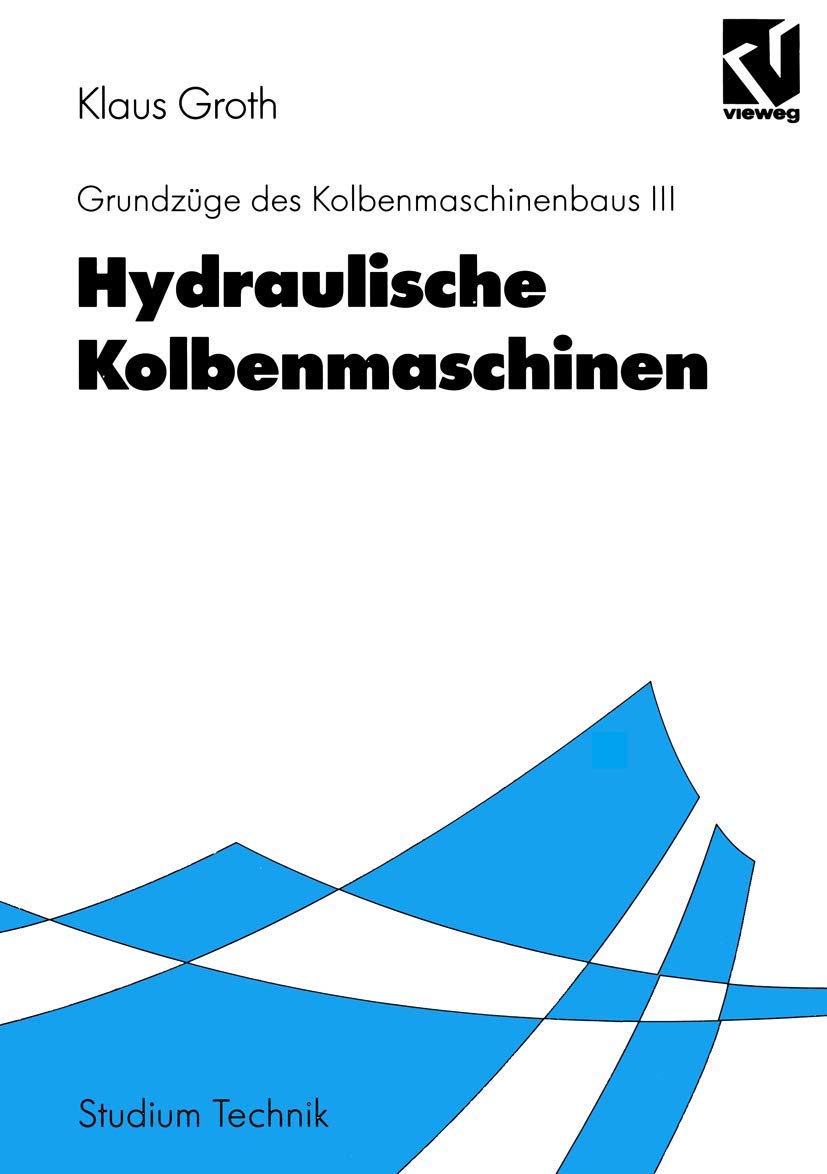 Grundzüge des Kolbenmaschinenbaus, Bd.3, Hydraulische Kolbenmaschinen (Studium Technik) Business & Technology