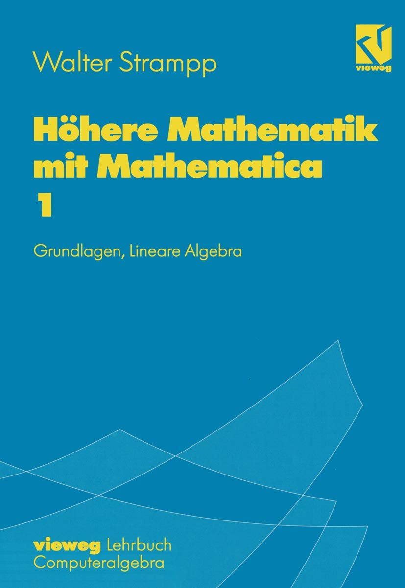 Höhere Mathematik mit Mathematica, 4 Bde., Bd.1, Grundlagen, Lineare Algebra Mathematics