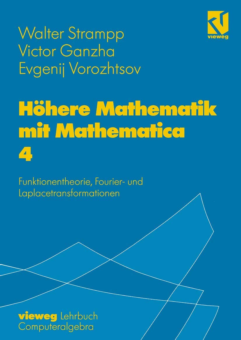 Höhere Mathematik mit Mathematica, 4 Bde., Bd.4, Funktionentheorie, Fouriertransformationen und Laplacetransformationen: Band 4: Funktionentheorie, Fourier- und Laplacetransformationen Computer Science