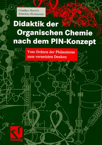 Didaktik der Organischen Chemie nach dem PIN-Konzept: Vom Ordnen der Phänomene zum vernetzten Denken Education & Training