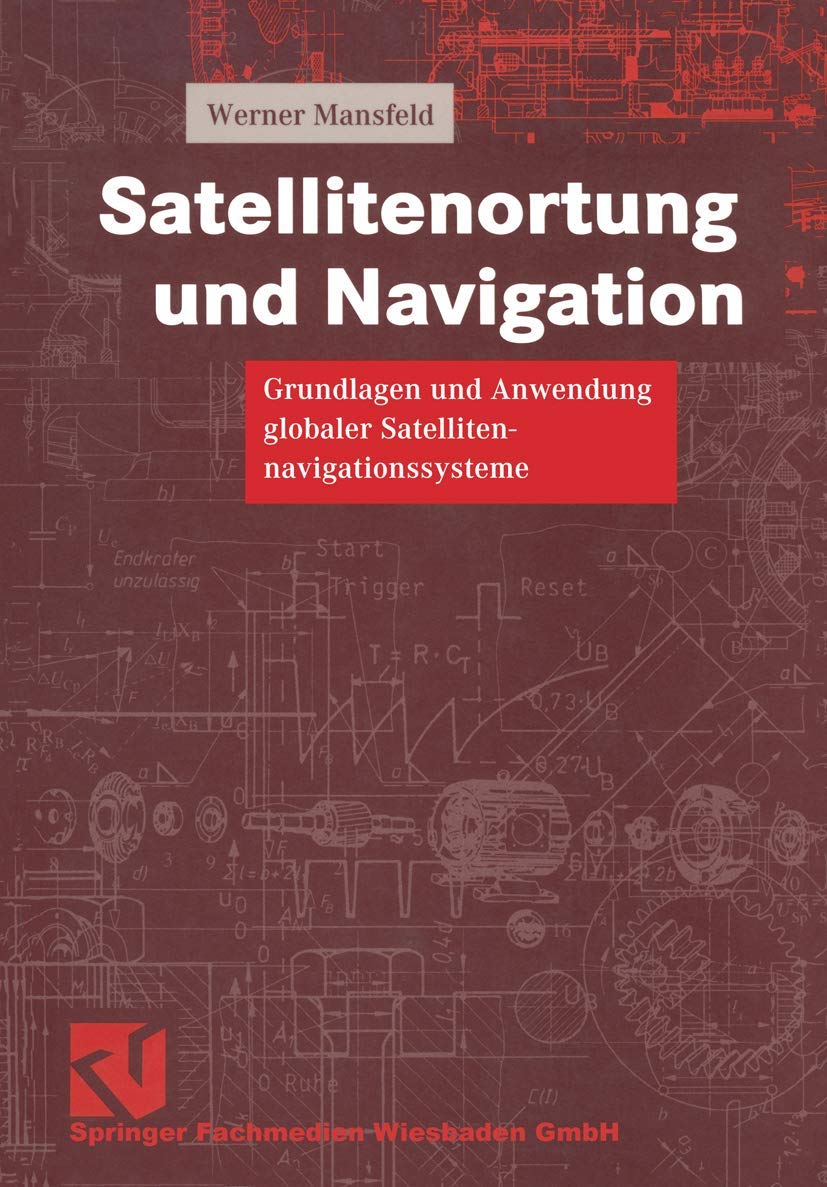 Satellitenortung und Navigation: Grundlagen und Anwendung globaler Satellitennavigationssysteme (Studium Technik) Business & Technology