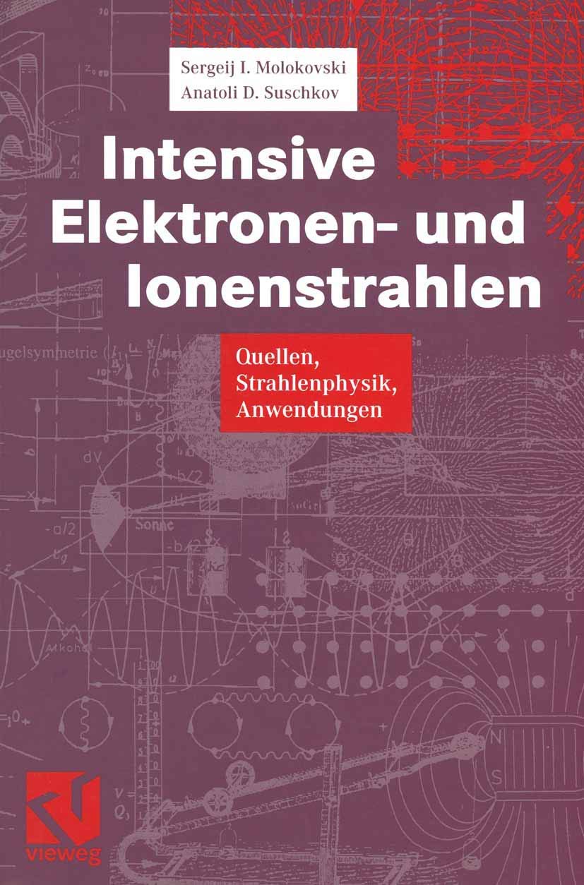 Intensive Elektronen- und Ionenstrahlen: Quellen ― Strahlenphysik ― Anwendungen Medicine