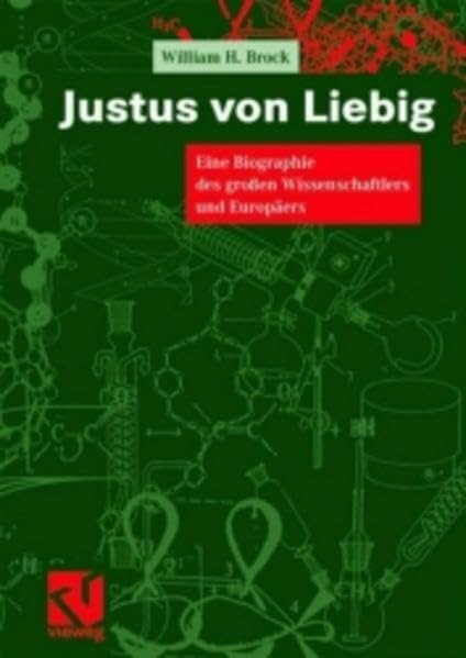 Justus von Liebig: Eine Biographie des großen Wissenschaftlers und Europäers Mathematics
