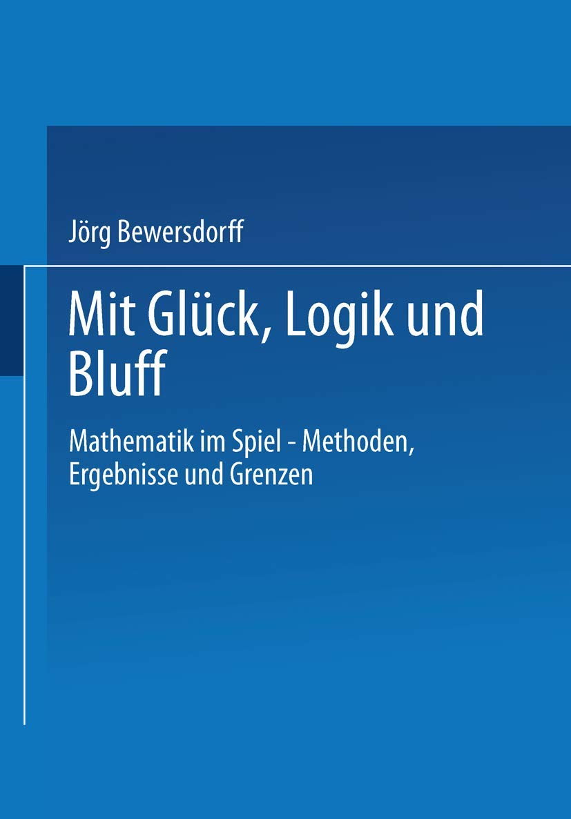 Glück, Logik und Bluff: Mathematik in Spiel ― Methoden, Ergebnisse und Grenzen Mathematics
