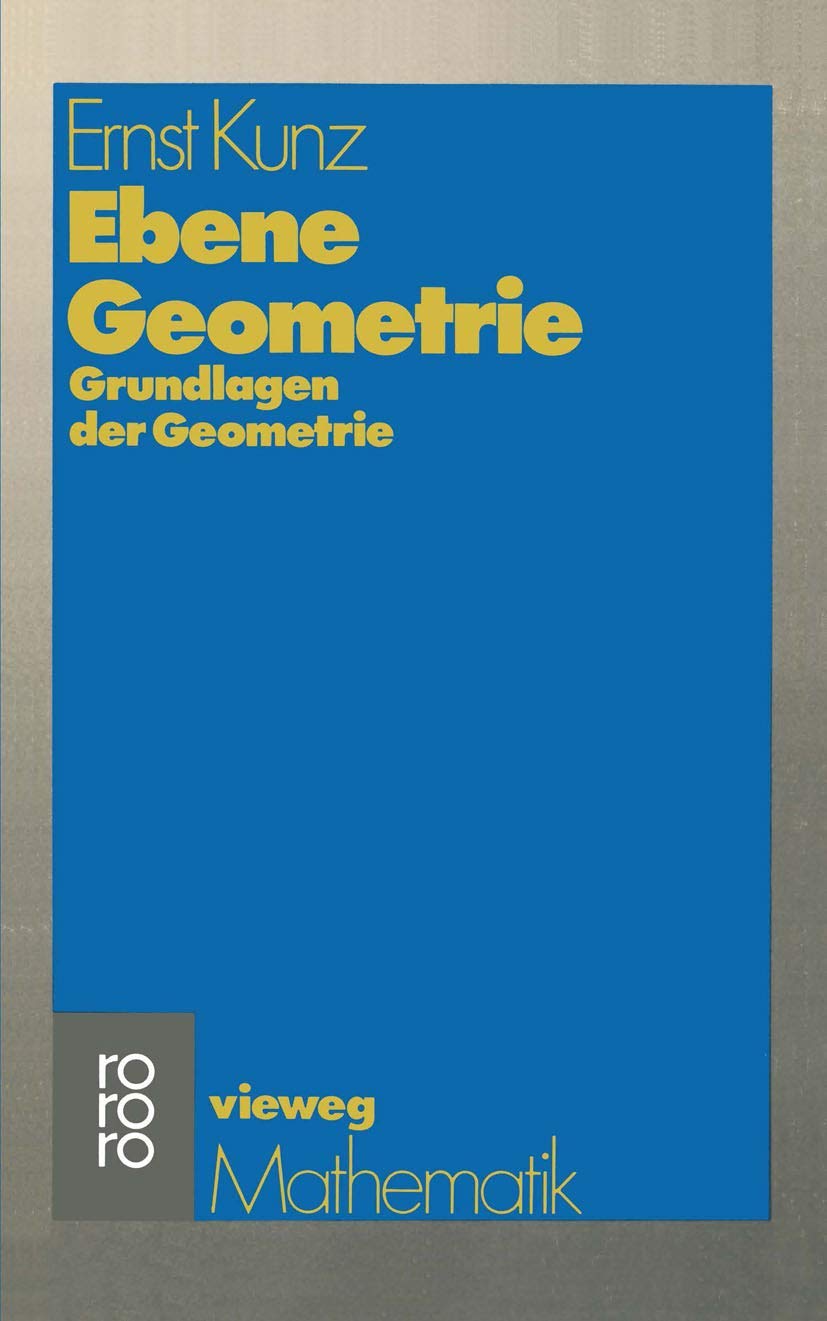 Vieweg Studium, Nr.26, Ebene Geometrie: Axiomatische Begründung der euklidischen und nichteuklidischen Geometrie (vieweg studium; Grundkurs Mathematik, 26, Band 26) Business & Technology