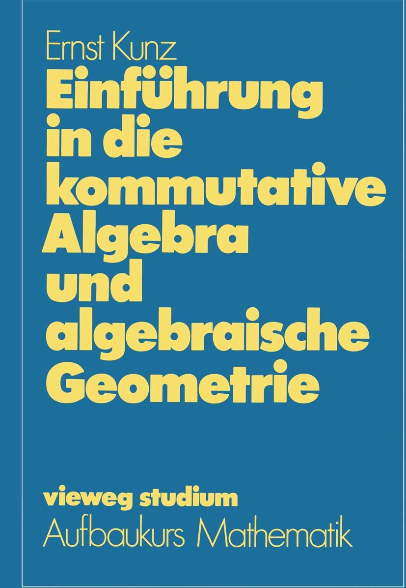 Einführung in die kommutative Algebra und algebraische Geometrie Mathematics