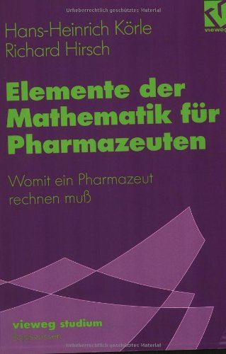 Vieweg Studium, Elemente der Mathematik für Pharmazeuten: Womit ein Pharmazeut rechnen muß (vieweg studium; Basiswissen, 77) Media & Communication