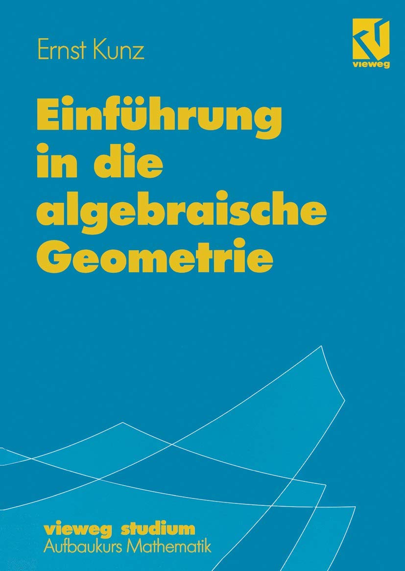 Vieweg Studium, Nr.87, Einführung in die algebraische Geometrie: Mit 145 Übungsaufg. (vieweg studium; Aufbaukurs Mathematik, 87, Band 87) Mathematics