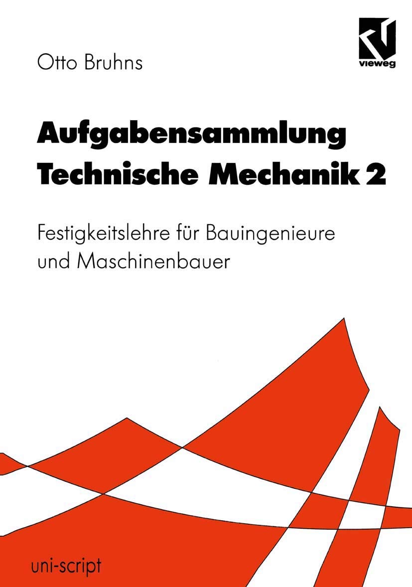 Aufgabensammlung Technische Mechanik, Bd.2, Festigkeitslehre: Festigkeitslehre für Bauingenieure und Maschinenbauer (uni-script) Business & Technology