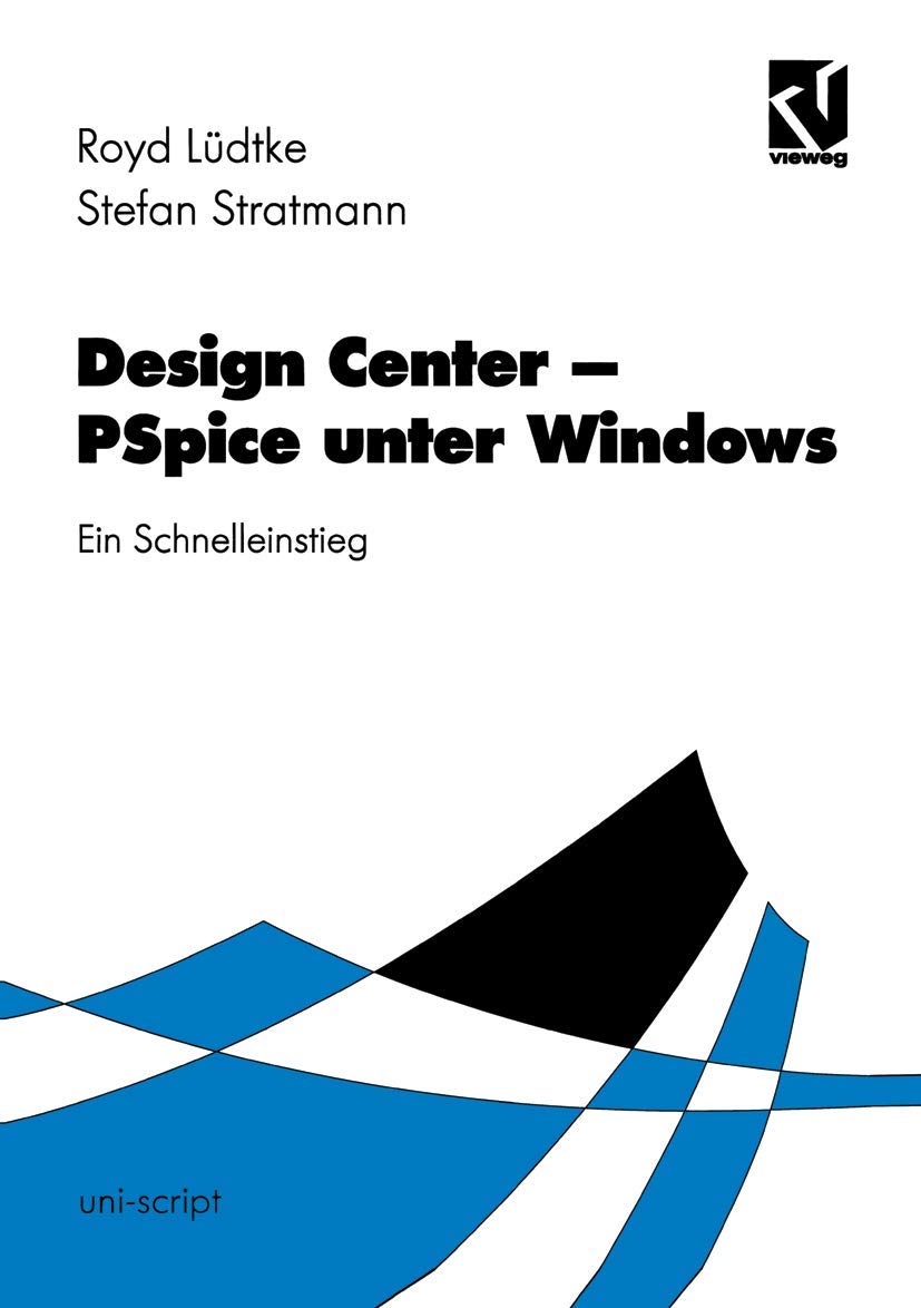 Design Center - PSpice unter Windows: Ein Leitfaden für den Schnelleinstieg (uni-script) Computer Science