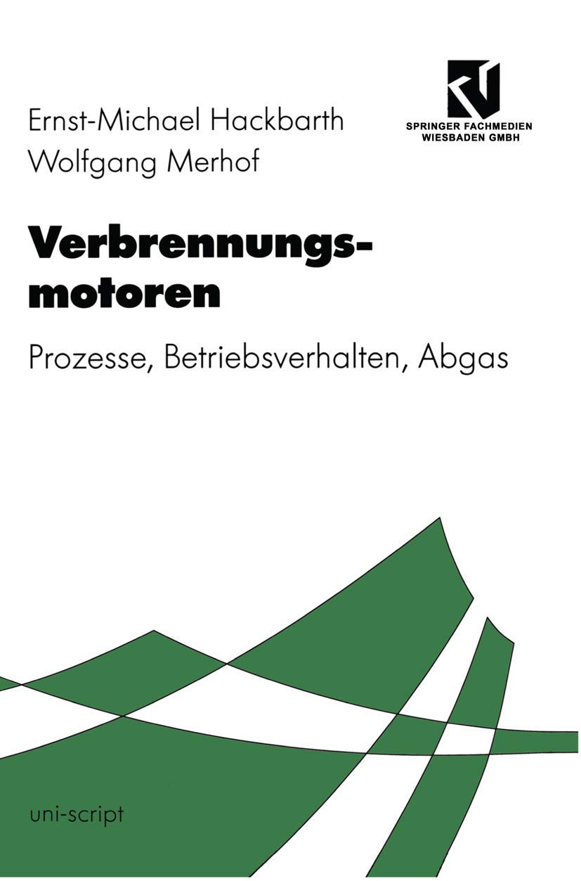 Verbrennungsmotoren: Prozesse, Betriebsverhalten, Abgas (Uni-Script) (German Edition) Business & Technology