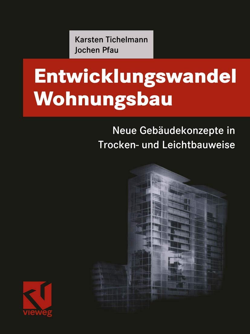 Entwicklungswandel Wohnungsbau: Neue Gebäudekonzepte in Trocken- und Leichtbauweise (Viewegs Fachbücher der Technik) Business & Technology
