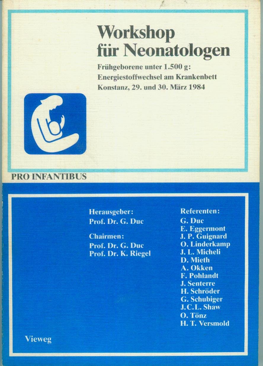Workshop für Neonatologen. Frühgeborene unter 1.500 Gramm: Energiestoffwechsel am Krankenbett. Konstanz, 29. und 30. März 1984 Business & Technology