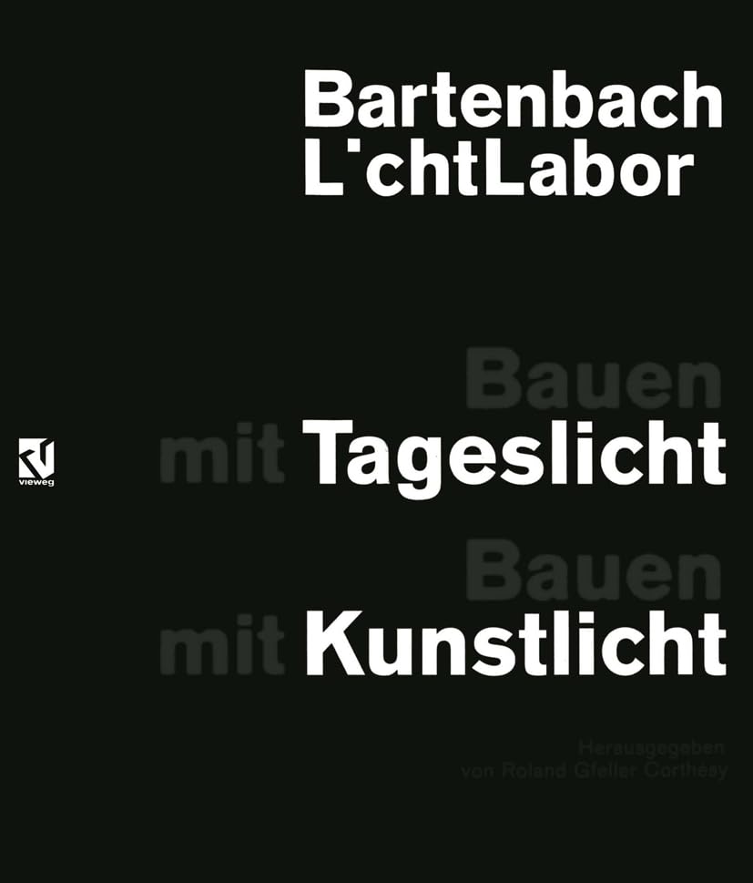 Bartenbach L’chtLabor: Bauen mit Tageslicht: Bauen mit Kunstlicht Media & Communication