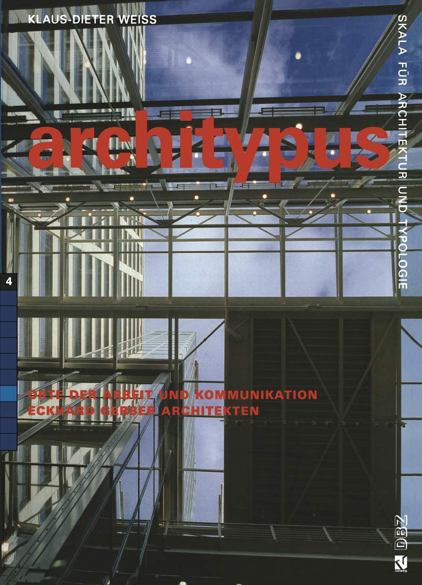 Eckhard Gerber Architekten: Orte der Arbeit und Kommunikation (architypus; Skala für Architektur und Typologie) Media & Communication