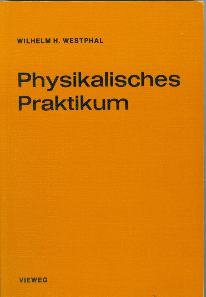 Physikalisches Praktikum. Eine Sammlung von Übungsaufgaben mit einer Einführung in die Grundlagen des physikalischen Messens Natural Sciences