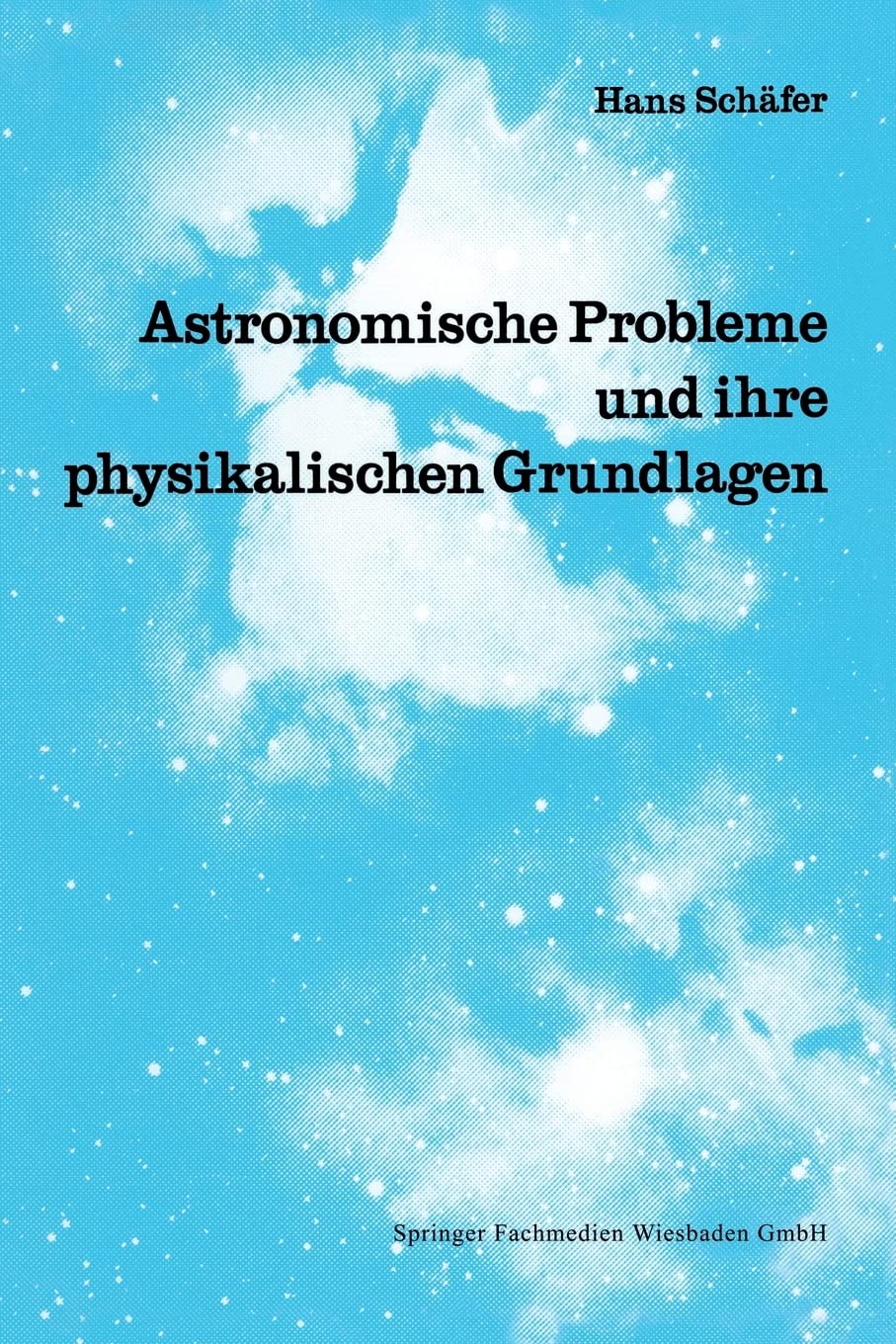 Astronomische Probleme und ihre physikalischen Grundlagen: Eine Auswahl für Unterricht und Selbststudium Natural Sciences