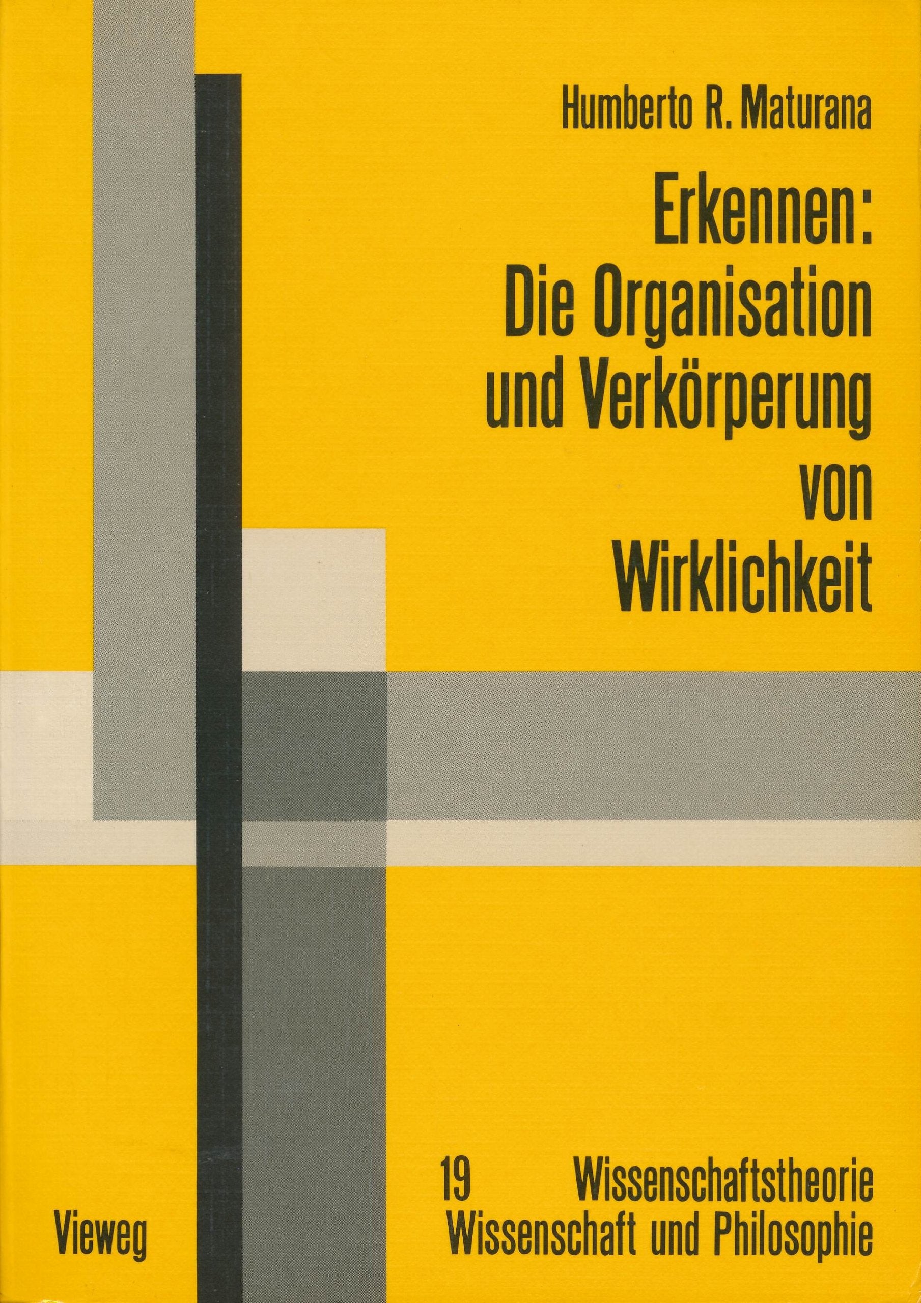 Erkennen: Die Organisation und Verkörperung von Wirklichkeit. Ausgewählte Arbeiten zur biologischen Epistemologie. Books