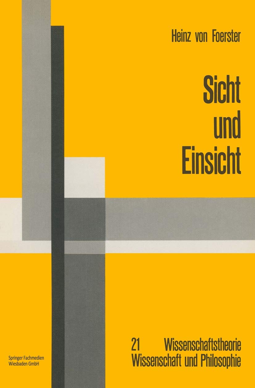 Sicht und Einsicht: Versuche zu einer operativen Erkenntnistheorie (Wissenschaftstheorie, Wissenschaft und Philosophie, 21, Band 21) Philosophy