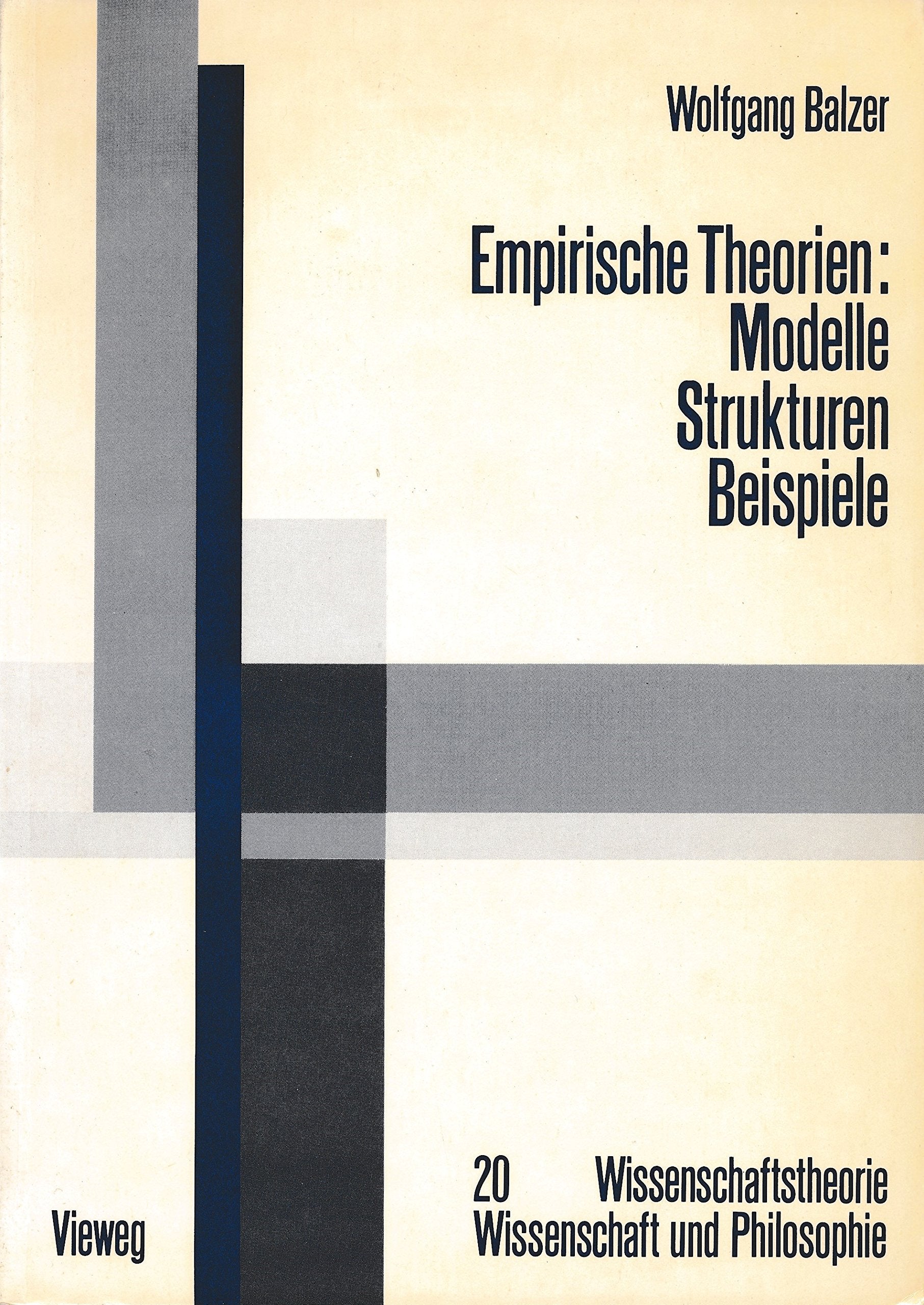 Empirische Theorien: Modelle, Strukturen, Beispiele. Die Grundzüge der neuen Wissenschaftstheorie Business & Technology